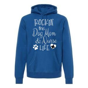 Dog Lover Owner Nurse Gift Rockin The Dog Mom And Nurse Life Cute Gift Premium Hoodie