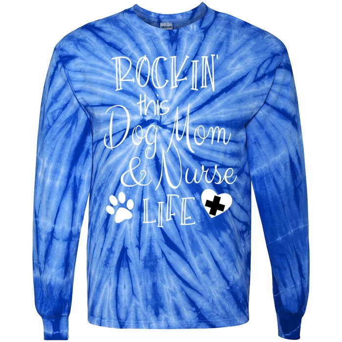 Dog Lover Owner Nurse Gift Rockin The Dog Mom And Nurse Life Cute Gift Tie-Dye Long Sleeve Shirt