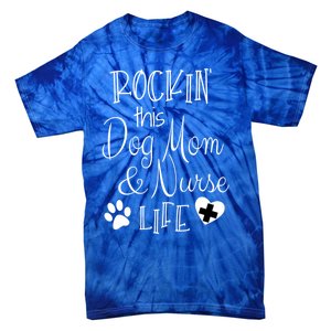 Dog Lover Owner Nurse Gift Rockin The Dog Mom And Nurse Life Cute Gift Tie-Dye T-Shirt