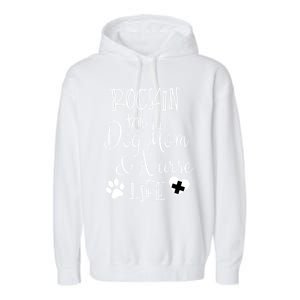 Dog Lover Owner Nurse Gift Rockin The Dog Mom And Nurse Life Cute Gift Garment-Dyed Fleece Hoodie