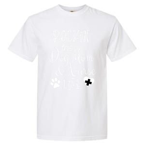 Dog Lover Owner Nurse Gift Rockin The Dog Mom And Nurse Life Cute Gift Garment-Dyed Heavyweight T-Shirt