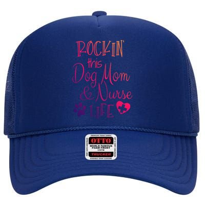 Dog Lover Owner Nurse Gift Rockin The Dog Mom And Nurse Life Gift High Crown Mesh Back Trucker Hat