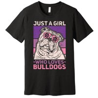 Dog Lover Owner Pet Animal Just A Girl Who Loves Bulldogs Premium T-Shirt