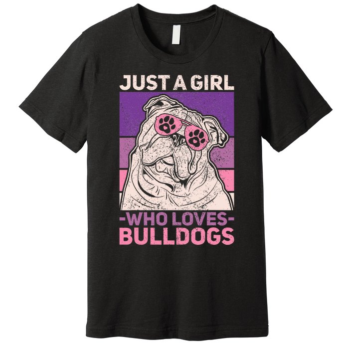 Dog Lover Owner Pet Animal Just A Girl Who Loves Bulldogs Premium T-Shirt