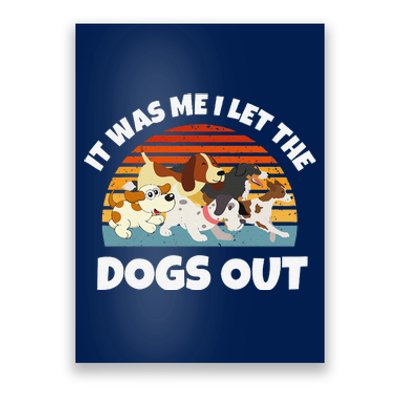 Dog Lover Present It Was Me I Let The Dogs Out Funny Dog Poster