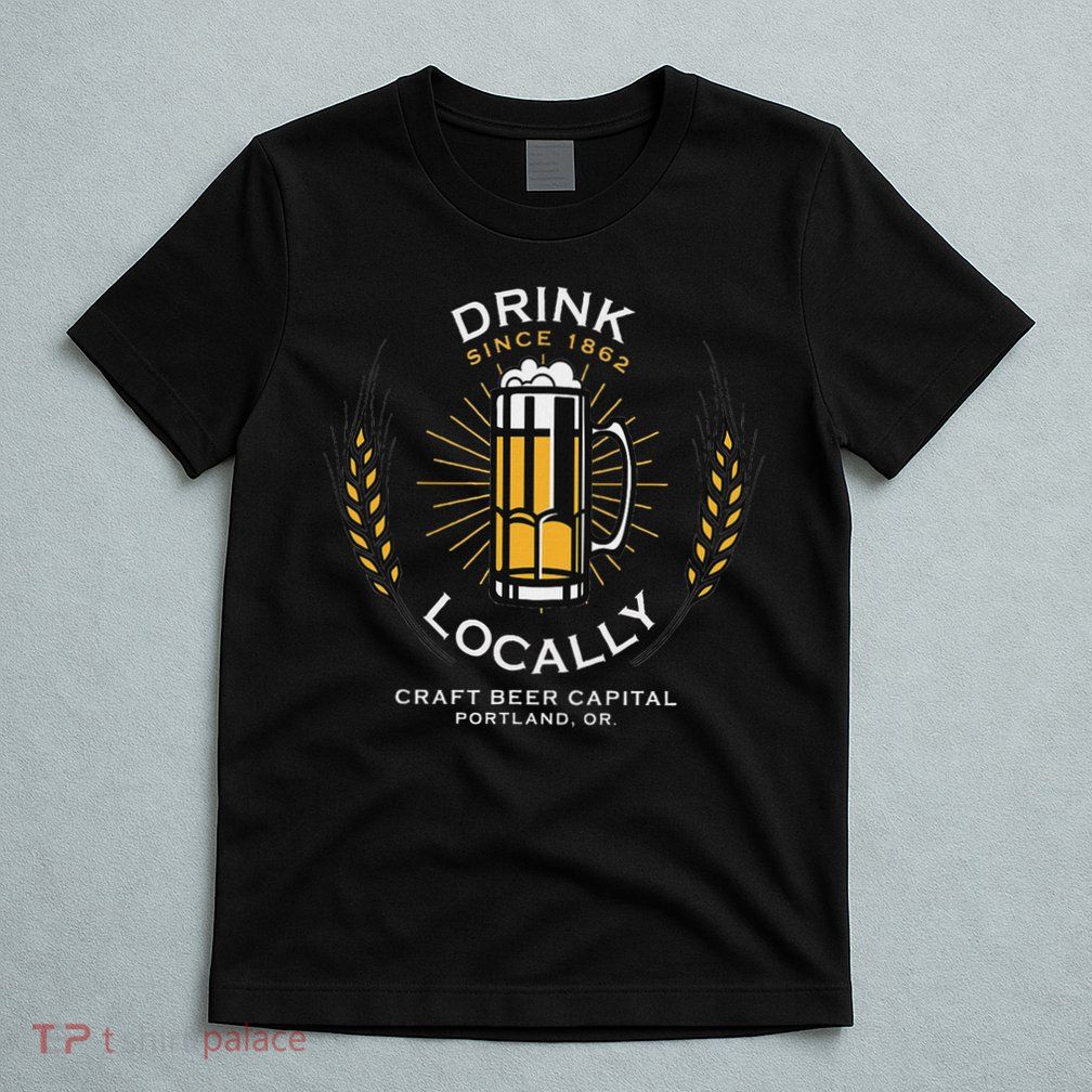 Drink Locally Portland Or Craft Beer Brewery T-Shirt