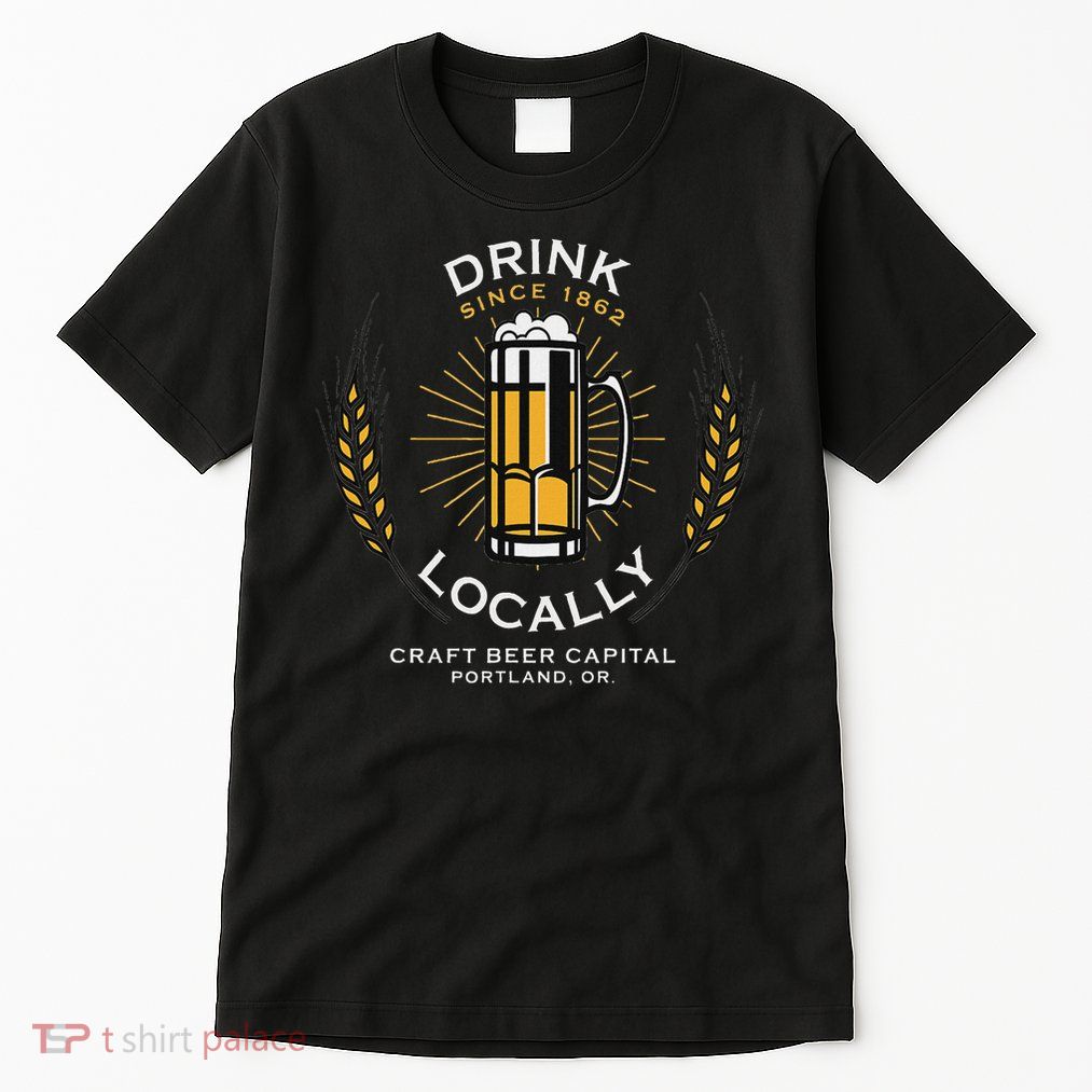Drink Locally Portland Or Craft Beer Brewery Tall T-Shirt