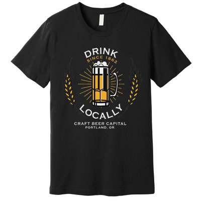 Drink Locally Portland Or Craft Beer Brewery Premium T-Shirt