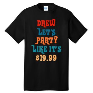 Drew LetS Party Like ItS $19.99 Tall T-Shirt