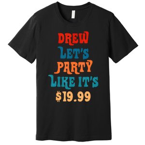 Drew LetS Party Like ItS $19.99 Premium T-Shirt