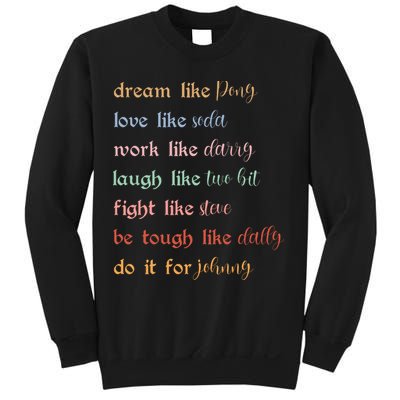 Dream Like Pony Love Like Soda Work Like Darry Laugh Like Two Bit Sweatshirt