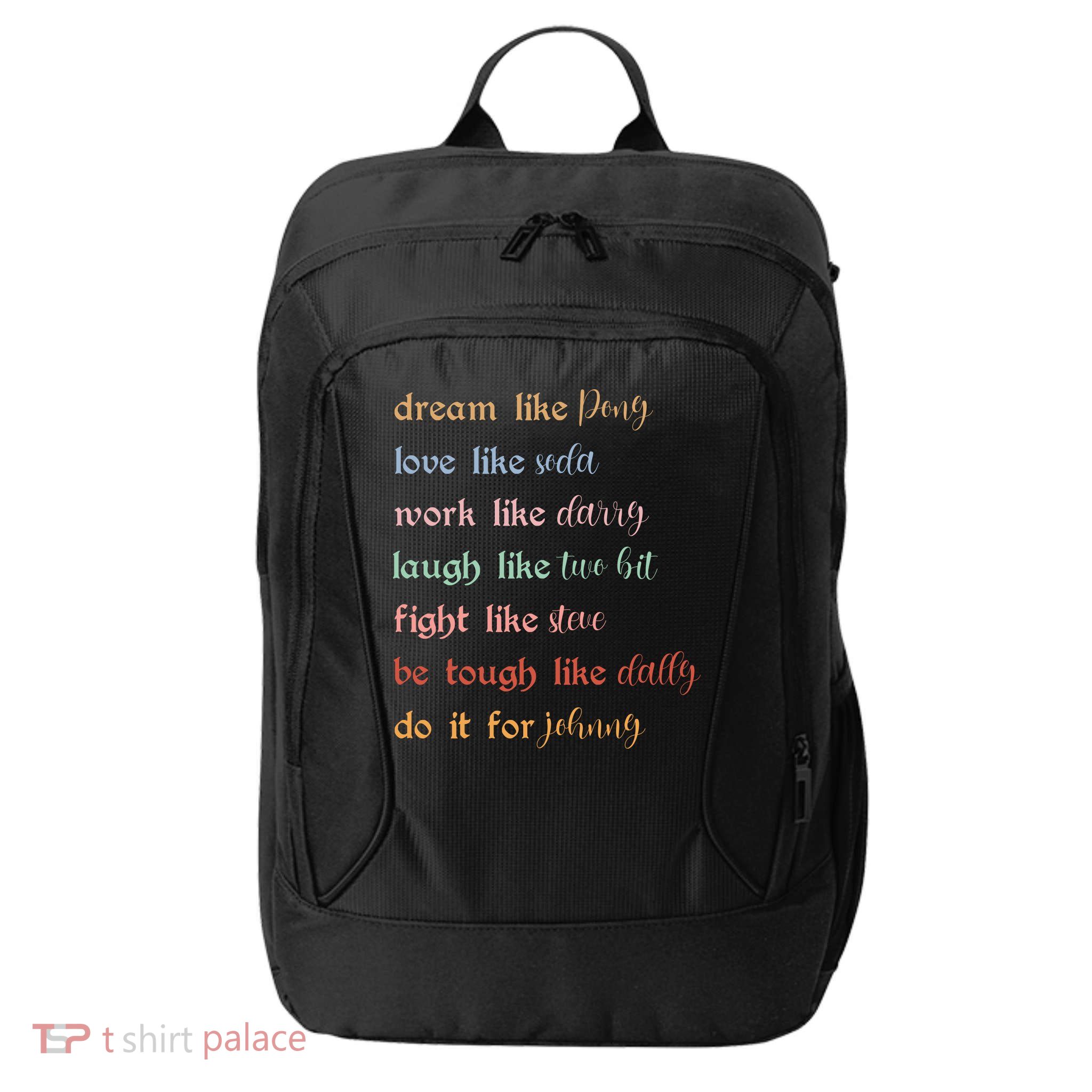 Dream Like Pony Love Like Soda Work Like Darry Laugh Like Two Bit City Backpack
