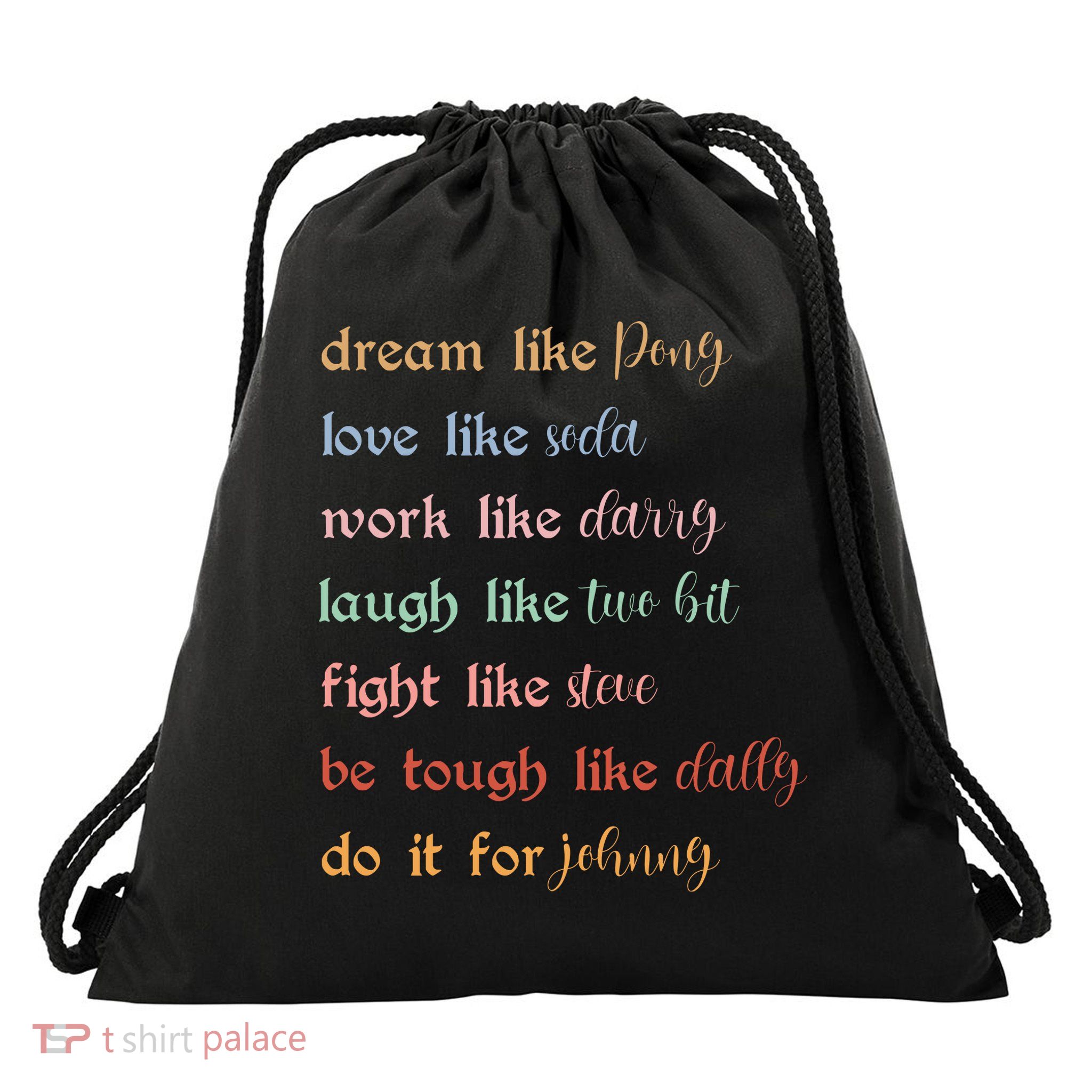 Dream Like Pony Love Like Soda Work Like Darry Laugh Like Two Bit Drawstring Bag