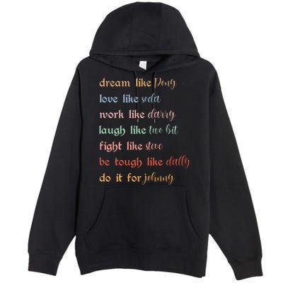 Dream Like Pony Love Like Soda Work Like Darry Laugh Like Two Bit Premium Pullover Hoodie