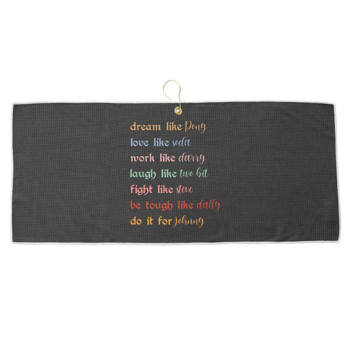 Dream Like Pony Love Like Soda Work Like Darry Laugh Like Two Bit Large Microfiber Waffle Golf Towel