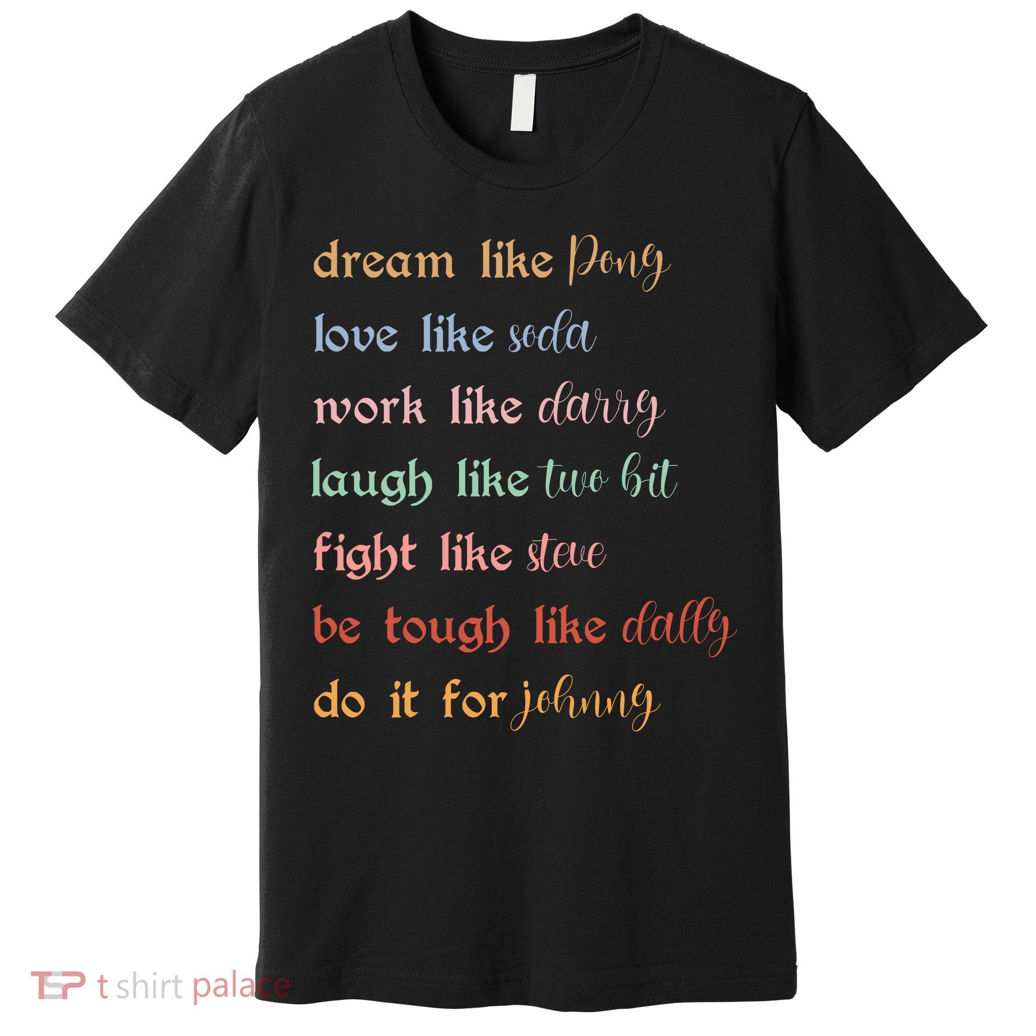 Dream Like Pony Love Like Soda Work Like Darry Laugh Like Two Bit Premium T-Shirt