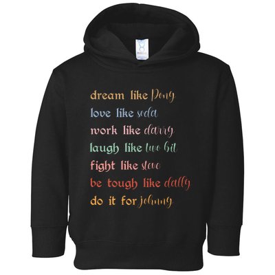 Dream Like Pony Love Like Soda Work Like Darry Laugh Like Two Bit Toddler Hoodie