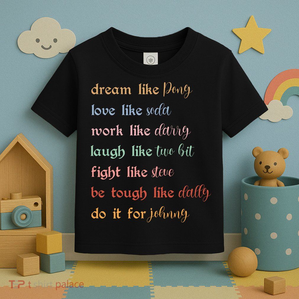 Dream Like Pony Love Like Soda Work Like Darry Laugh Like Two Bit Toddler T-Shirt