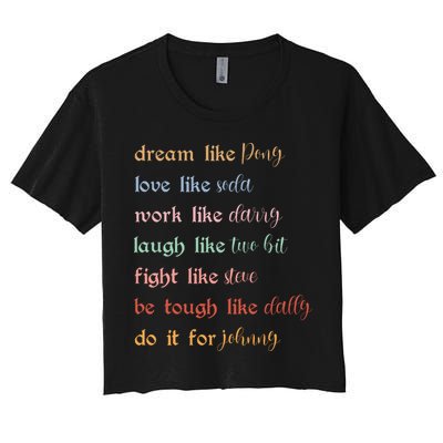 Dream Like Pony Love Like Soda Work Like Darry Laugh Like Two Bit Crop Top