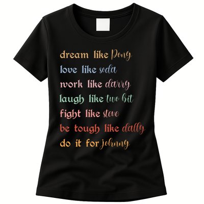 Dream Like Pony Love Like Soda Work Like Darry Laugh Like Two Bit Womens T-Shirt