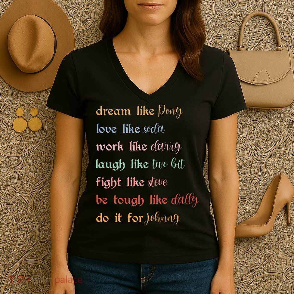 Dream Like Pony Love Like Soda Work Like Darry Laugh Like Two Bit Women's V-Neck T-Shirt