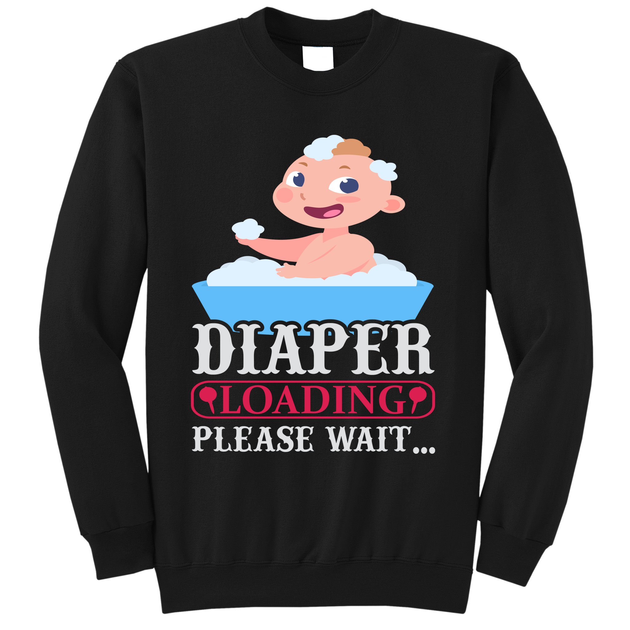 Diaper Loading Please Wait Sweatshirt