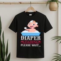 Diaper Loading Please Wait T-Shirt