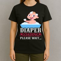 Diaper Loading Please Wait T-Shirt