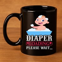 Diaper Loading Please Wait 11oz C Handle Ceramic Mug