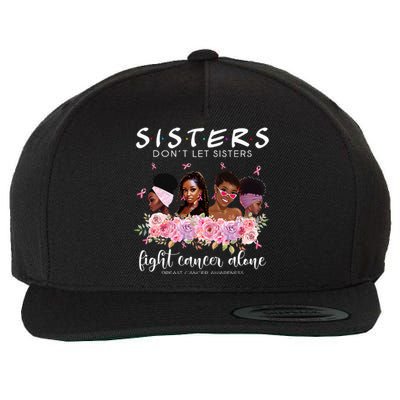 DonT Let Sisters Fight Cancer Alone Breast Cancer Awareness Wool Snapback Cap