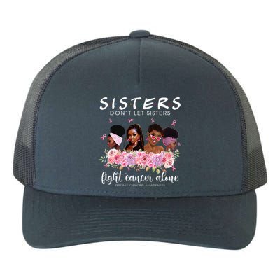 DonT Let Sisters Fight Cancer Alone Breast Cancer Awareness Yupoong Adult 5-Panel Trucker Hat