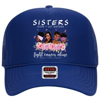 DonT Let Sisters Fight Cancer Alone Breast Cancer Awareness High Crown Mesh Back Trucker Hat