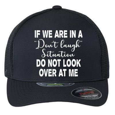 Don't Laugh Situation Do Not Look At Me Funny Flexfit Unipanel Trucker Cap