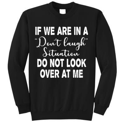 Don't Laugh Situation Do Not Look At Me Funny Sweatshirt