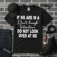 Don't Laugh Situation Do Not Look At Me Funny Tall T-Shirt