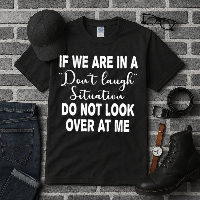 Don't Laugh Situation Do Not Look At Me Funny Tall T-Shirt