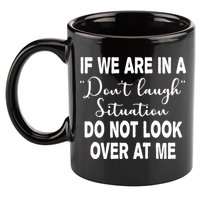 Don't Laugh Situation Do Not Look At Me Funny 11oz C Handle Ceramic Mug