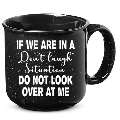 Don't Laugh Situation Do Not Look At Me Funny 15oz Campfire Ceramic Mug