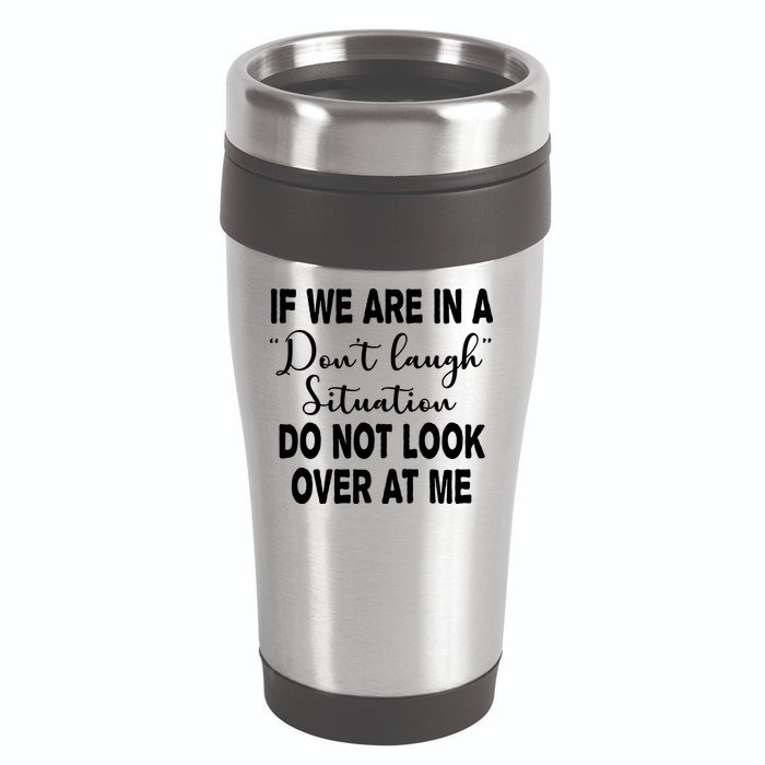 Don't Laugh Situation Do Not Look At Me Funny 16oz Travel Tumbler