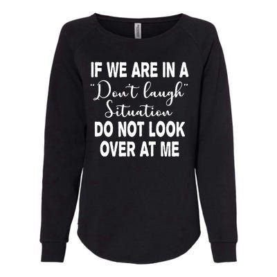 Don't Laugh Situation Do Not Look At Me Funny Womens California Wash Sweatshirt