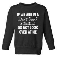 Don't Laugh Situation Do Not Look At Me Funny Toddler Sweatshirt