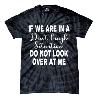 Don't Laugh Situation Do Not Look At Me Funny Tie-Dye T-Shirt