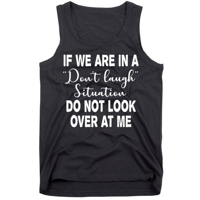 Don't Laugh Situation Do Not Look At Me Funny Tank Top