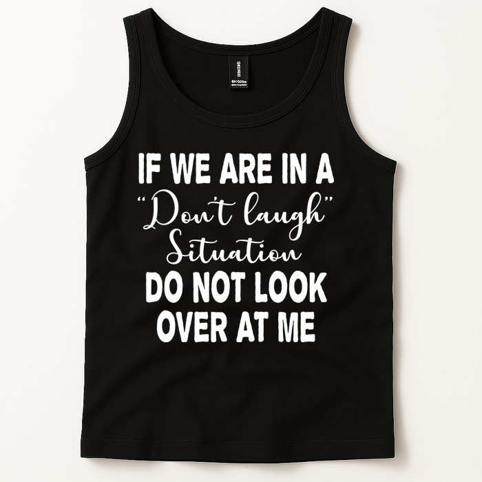 Don't Laugh Situation Do Not Look At Me Funny Tank Top