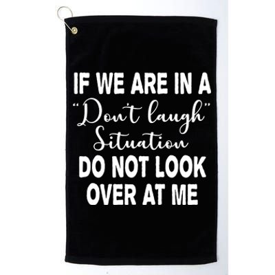 Don't Laugh Situation Do Not Look At Me Funny Platinum Collection Golf Towel