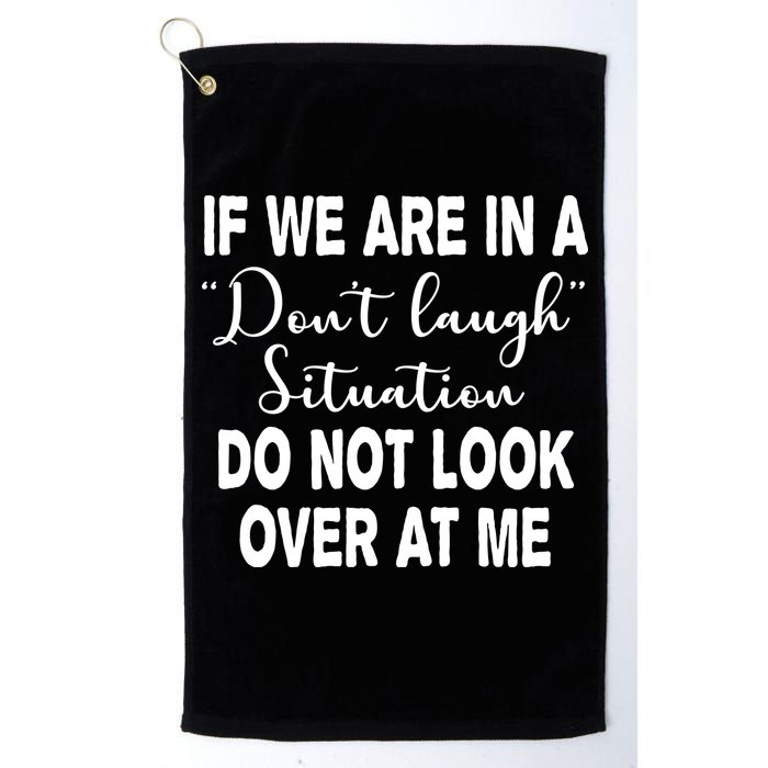 Don't Laugh Situation Do Not Look At Me Funny Golf Towel