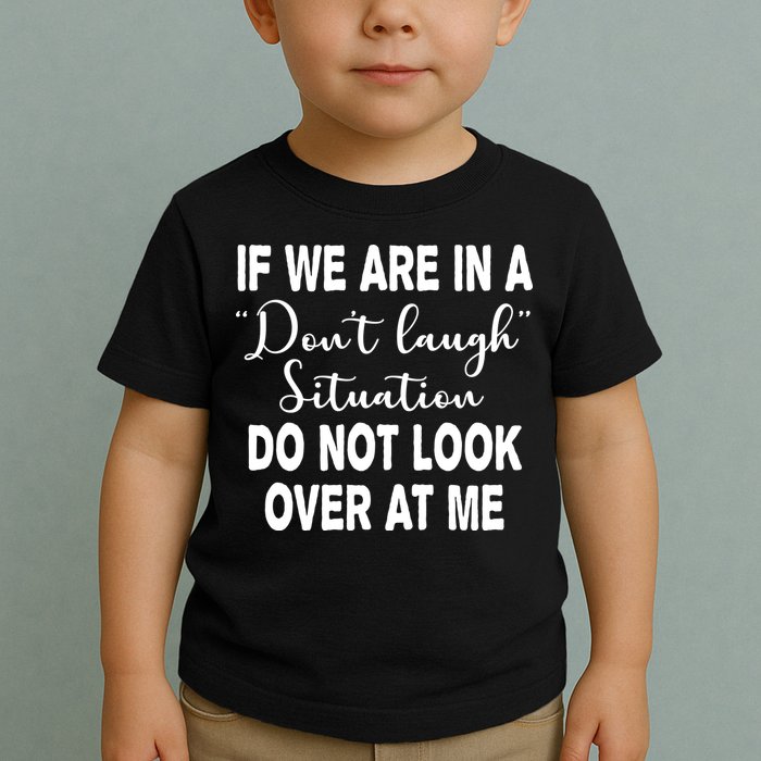 Don't Laugh Situation Do Not Look At Me Funny Toddler T-Shirt