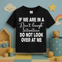 Don't Laugh Situation Do Not Look At Me Funny Toddler T-Shirt