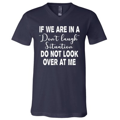 Don't Laugh Situation Do Not Look At Me Funny V-Neck T-Shirt