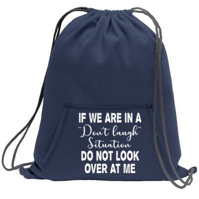 Don't Laugh Situation Do Not Look At Me Funny Sweatshirt Cinch Pack Bag